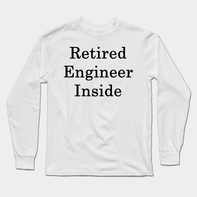 Retired Engineer Inside Long Sleeve T-Shirt by supernova23